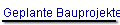 Geplante Bauprojekte